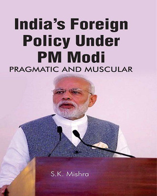 India' s Foreign Policy Under PM Modi(English, Hardcover, S.K.Mishra)
