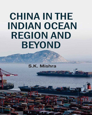 China in the Indian Ocean Region and Beyond(English, Hardcover, S.K.Mishra)