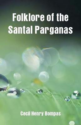 Folklore of the Santal Parganas(English, Paperback, Bompas Cecil Henry)