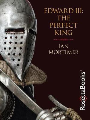 Edward III: The Perfect King(English, Electronic book text, Mortimer Ian)