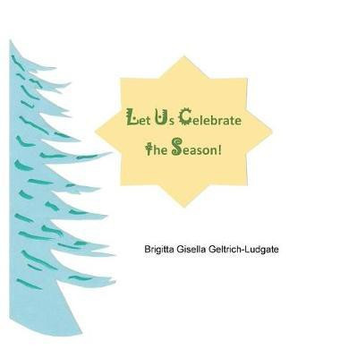Let Us Celebrate the Season!(English, Hardcover, Geltrich-Ludgate Brigitta Gisella)