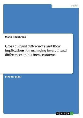 Cross cultural differences and their implications for managing intercultural differences in business contexts(English, Paperback, Hildebrand Marie)