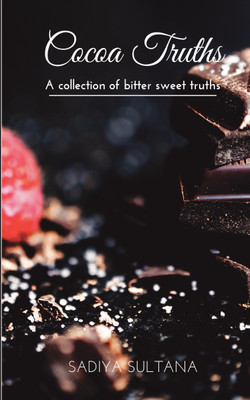 Cocoa Truths  - A collection of bitter sweet truths(English, Paperback, Sadiya Sultana)