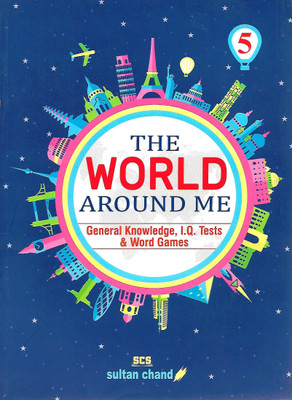 SULTAN CHAND PUBLICATIONS THE WORLD AROUND ME (GENERAL KNOWLEDGE I.Q. TESTS & WORD GAMES) CLASS 5(English, Paperback, ANSHU MAINDIRATTA)