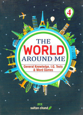 SULTAN CHAND PUBLICATIONS THE WORLD AROUND ME (GENERAL KNOWLEDGE I.Q. TESTS & WORD GAMES) CLASS 4(English, Paperback, ANSHU MAINDIRATTA)