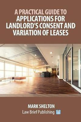 A Practical Guide to Applications for Landlord's Consent and Variation of Leases(English, Paperback, Shelton Mark)