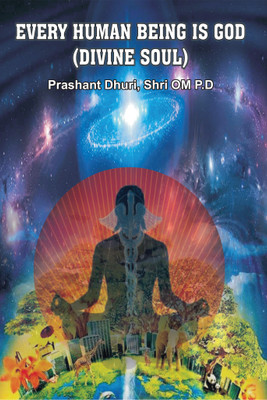 EVERY HUMAN BEING IS GOD(DIVINE SOUL )(English, Hardcover, Prashant Dhuri)