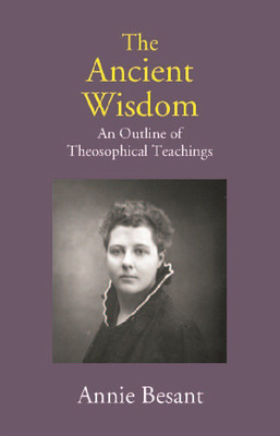 The Ancient Wisdom: An Outline of Theosophical Teachings(English, Paperback, Annie Besant)