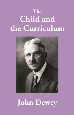 The Child and the Curriculum(English, Hardcover, John Dewey)