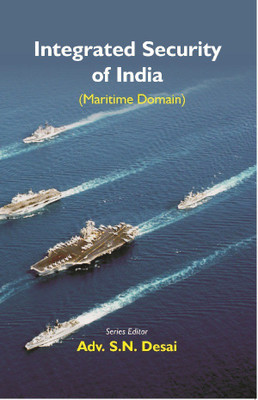 Integrated Security of India (Maritime Domain)(English, Hardcover, Series Editor:- Adv. S N Desai)