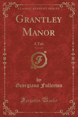 Grantley Manor, Vol. 1 of 2(English, Paperback, Fullerton Georgiana)
