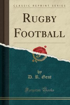 Rugby Football (Classic Reprint)(English, Paperback, Gent D. R.)