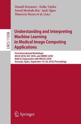 Understanding and Interpreting Machine Learning in Medical Image Computing Applications(English, Paperback, unknown)