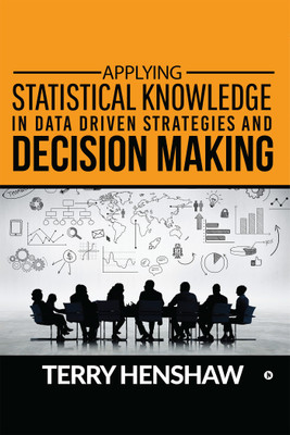 APPLYING STATISTICAL KNOWLEDGE IN DATA DRIVEN STRATEGIES AND DECISION MAKING(English, Paperback, TERRY HENSHAW)