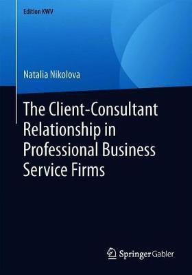 The Client-Consultant Relationship in Professional Business Service Firms(English, Paperback, Nikolova Natalia)