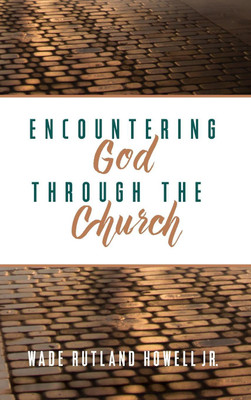 Encountering God Through the Church(English, Hardcover, Howell Wade Rutland)