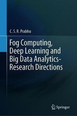 Fog Computing, Deep Learning and Big Data Analytics-Research Directions(English, Hardcover, Prabhu C.S.R.)