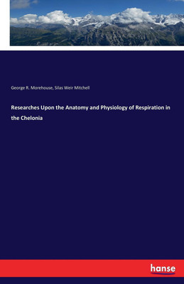 Researches Upon the Anatomy and Physiology of Respiration in the Chelonia(English, Paperback, Mitchell Silas Weir)