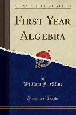 First Year Algebra (Classic Reprint)(English, Paperback, Milne William J.)