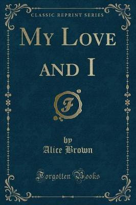 My Love and I (Classic Reprint)(English, Paperback, Brown Alice)
