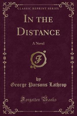 In the Distance(English, Paperback, Lathrop George Parsons)