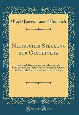 Nietzsches Stellung zur Geschichte: Inaugural-Dissertation zur Erlangung der Doktorwurde der Hohen Philosophischen Fakultat der Friedrich-Alexanders-Universitat Erlangen (Classic Reprint)(German, Hardcover, Heinrich Karl Borromaeus) Nietzsches Stellung zur Geschichte: Inaugural-Dissertation zur Erlangung der Doktorwurde der Hohen Philosophischen Fakultat der Friedrich-Alexanders-Universitat Erlangen (Classic Reprint)(German, Hardcover, Heinrich Karl Borromaeus)