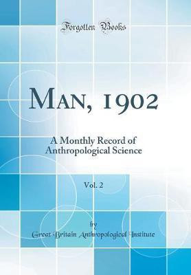Man, 1902, Vol. 2: A Monthly Record of Anthropological Science (Classic Reprint)(English, Hardcover, Institute Great Britain Anthropological)