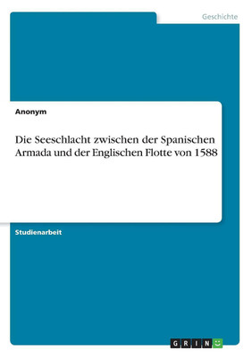 Die Seeschlacht zwischen der Spanischen Armada und der Englischen Flotte von 1588(German, Paperback, Anonymous)