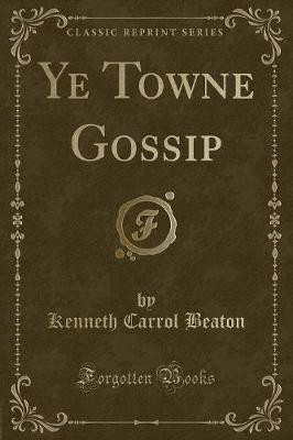 Ye Towne Gossip (Classic Reprint)(English, Paperback, Beaton Kenneth Carrol)