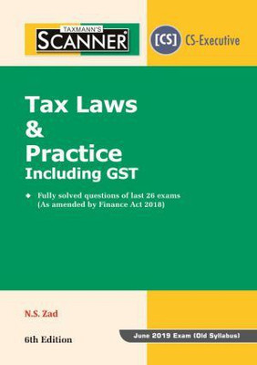 CS Executive Scanner - Tax Laws & Practice including GST June 2019 Exam (Old Syllabus)(English, Paperback, N S Zad)