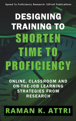 Designing Training to Shorten Time to Proficiency(English, Hardcover, Attri Raman K)