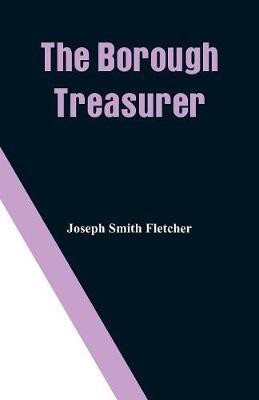 The Borough Treasurer(English, Paperback, Fletcher Joseph Smith)