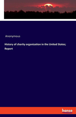 History of charity organization in the United States; Report(English, Paperback, Anonymous)