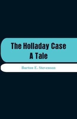 The Holladay Case(English, Paperback, Stevenson Burton E)