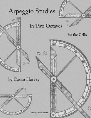 Arpeggio Studies in Two Octaves for the Cello(English, Paperback, Harvey Cassia)