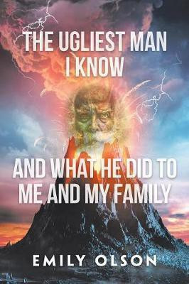 The Ugliest Man I Know and What He Did to Me and My Family(English, Paperback, Olson Emily)
