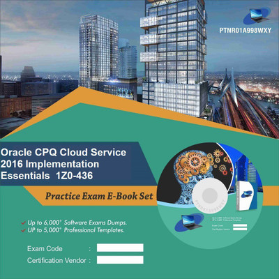 

PTNR01A998WXY Oracle CPQ Cloud Service 2016 Implementation Essentials 1Z0-436 Practice Exam E-Book Set(DVD)