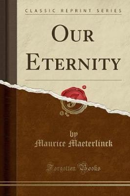 Our Eternity (Classic Reprint)(English, Paperback, Maeterlinck Maurice)