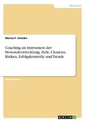 Coaching als Instrument der Personalentwicklung. Ziele, Chancen, Risiken, Erfolgskontrolle und Trends(German, Paperback, Scheibe Marius F)