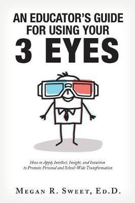 An Educator's Guide to Using Your 3 Eyes(English, Paperback, Sweet Ed D Megan R)