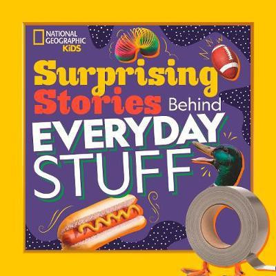 Surprising Stories Behind Everyday Stuff(English, Paperback, National Geographic Kids Stephanie)