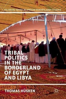 Tribal Politics in the Borderland of Egypt and Libya(English, Hardcover, Husken Thomas)