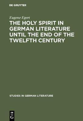 The holy spirit in German literature until the end of the twelfth century(English, Electronic book text, Egert Eugene)