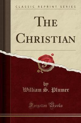 The Christian (Classic Reprint)(English, Paperback, Plumer William S.)