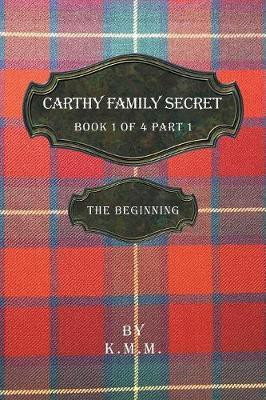 Carthy Family Secret Book 1 of 4 Part 1(English, Paperback, K M M)