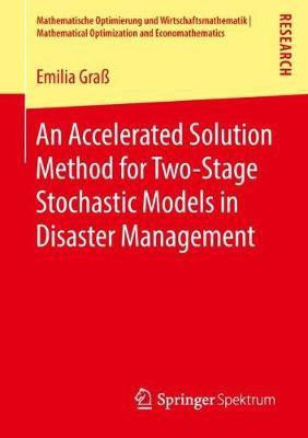 An Accelerated Solution Method for Two-Stage Stochastic Models in Disaster Management(English, Paperback, Grass Emilia)
