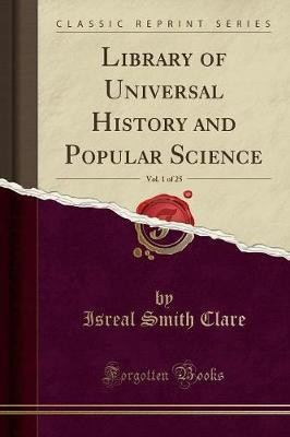 Library of Universal History and Popular Science, Vol. 1 of 25 (Classic Reprint)(English, Paperback, Clare Isreal Smith)
