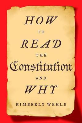 How to Read the Constitution - and Why(English, Paperback, Wehle Kimberly)