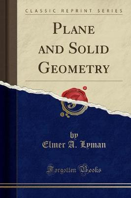 Plane and Solid Geometry (Classic Reprint)(English, Paperback, Lyman Elmer A.)
