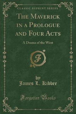 The Maverick in a Prologue and Four Acts(English, Paperback, Kibbee James L.)